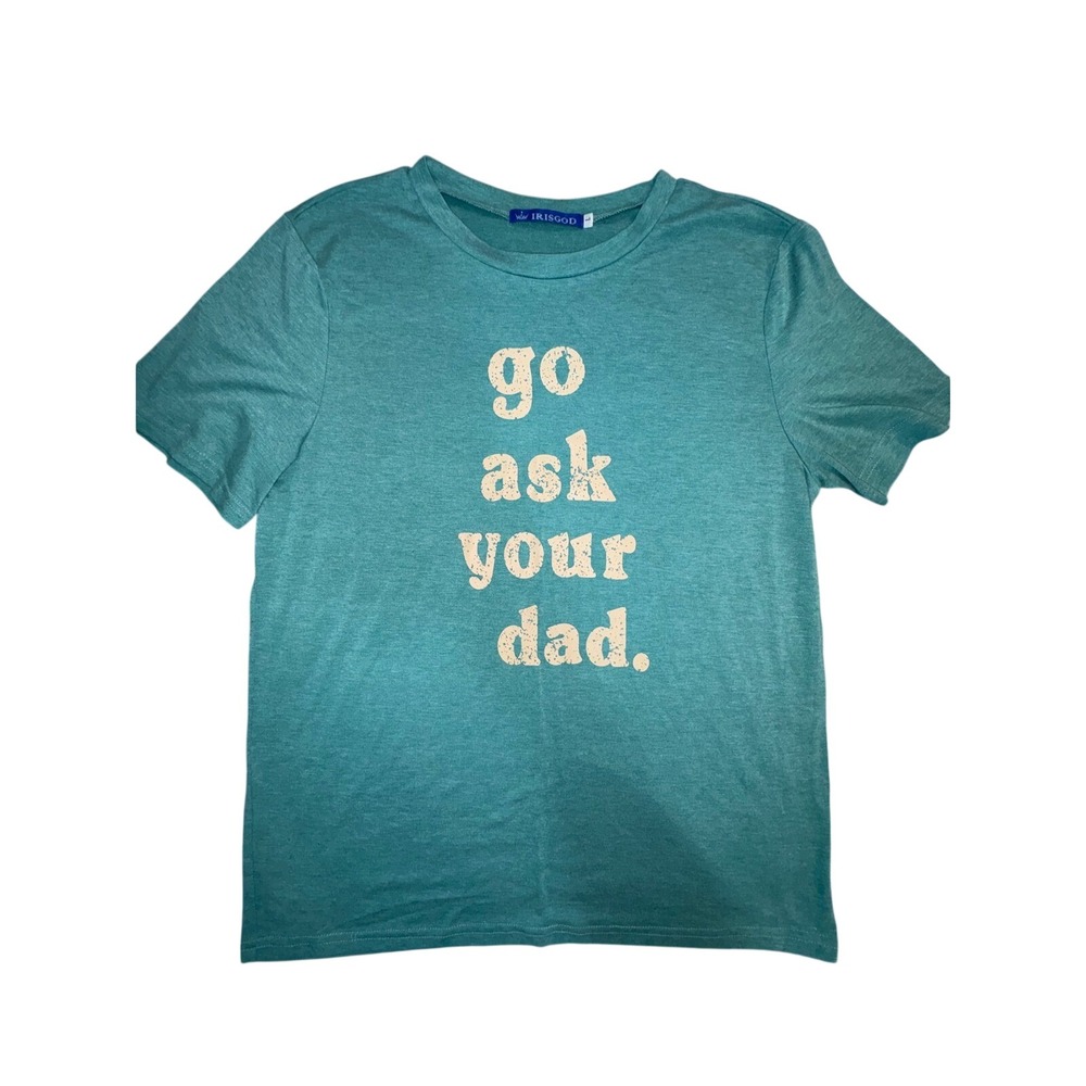 (S) Irisgod Women Go Ask Your Dad Graphic Tee Teal Green Short Sleeve Shirt L